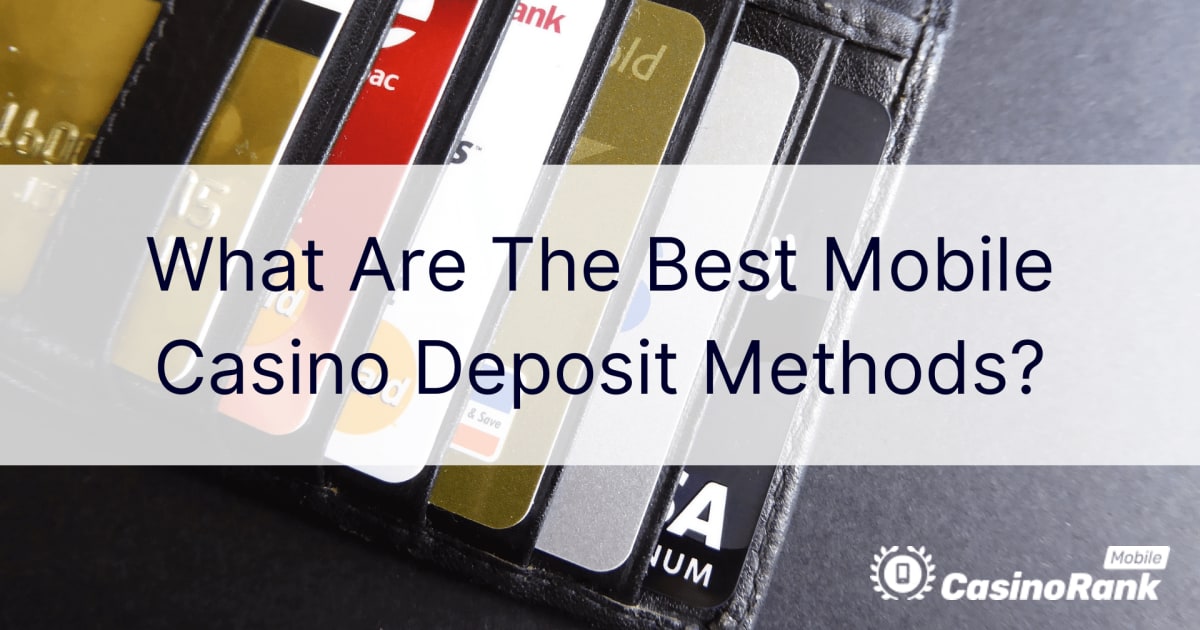 What Are The Best Mobile Casino Deposit Methods?