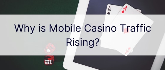 Why is Mobile Casino Traffic Rising?